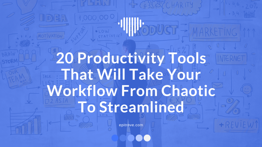 20 Productivity Tools That Will Take Your Workflow From Chaotic To Streamlined